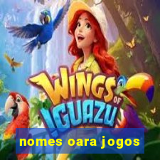 nomes oara jogos